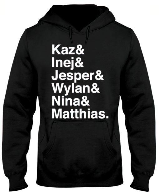 Kaz and Inej and Jesper and Wylan and Nina and Matthias hoodie