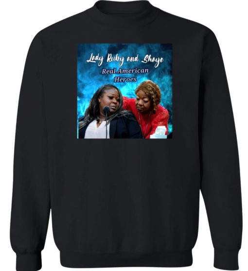 Lady Ruby and Shaye real american heroes sweatshirt Lady Ruby and Shaye real american heroes shirt
