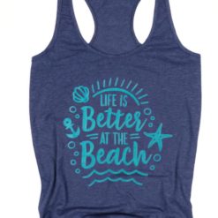 Life is better at the beach tank shirt
