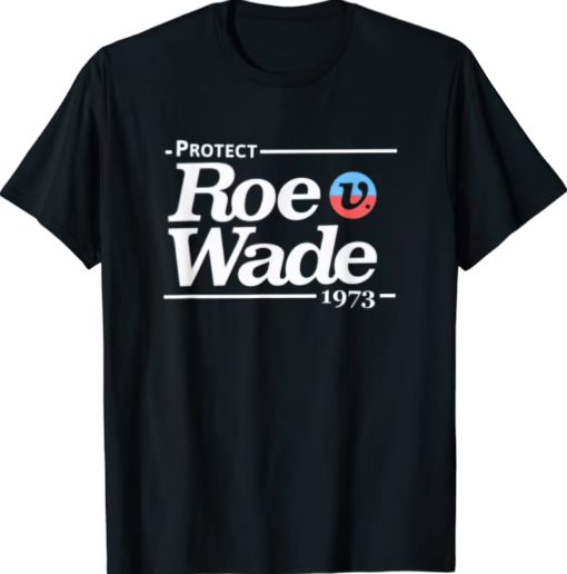 Protect Roe v Wade 1973 shirt