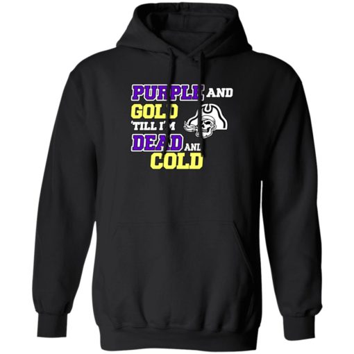 Purple and gold till Im dead and cold hoodie Purple and gold till I'm dead and cold shirt