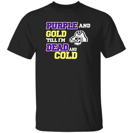 Purple and gold till Im dead and cold shirt Purple and gold till I'm dead and cold shirt
