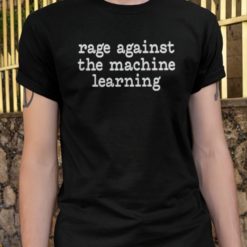 Rage against the machine learning t-shirt