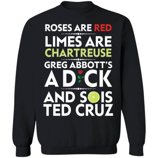 Rose are red limes are chartreuse greg abbotts a dck sweatshirt Rose are red limes are chartreuse Greg Abbott's a d*ck shirt