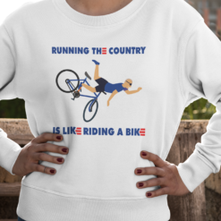 Running the country is like riding a bike sweatshirt