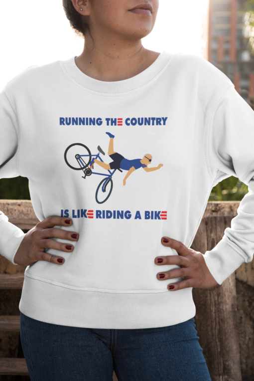 Running the country is like riding a bike sweatshirt
