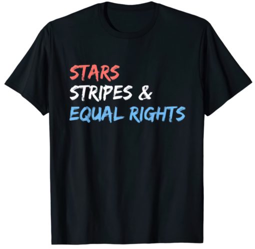 Stars stripes and equal rights 4th of July shirt