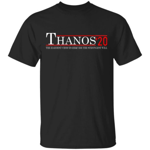 Thanos 2020 the hardest choices require the strongest will shirt Thanos 2020 the hardest choices require the strongest will sweatshirt