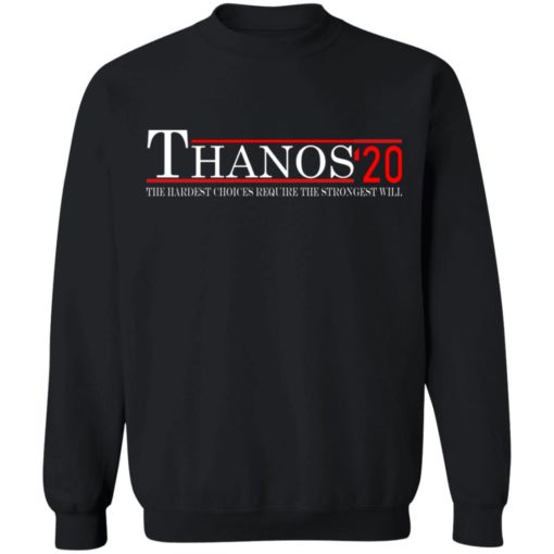 Thanos 2020 the hardest choices require the strongest will sweatshirt Thanos 2020 the hardest choices require the strongest will shirt
