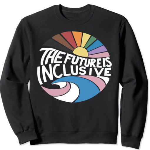 The future is inclusive LGBTQ sweatshirts