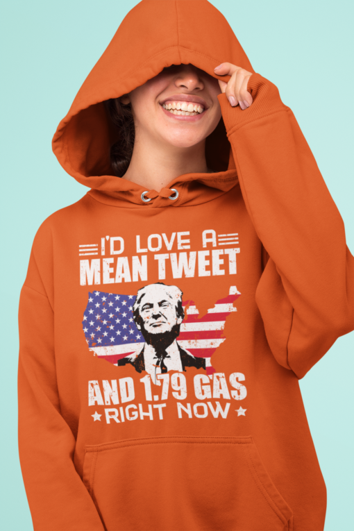 Trmp Id love a mean tweet and 1.79 gas right now hoodie Tr*mp I'd love a mean tweet and 1.79 gas right now shirt