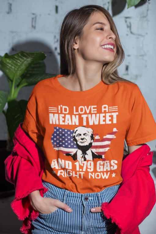 Tr*mp I'd love a mean tweet and 1.79 gas right now shirt
