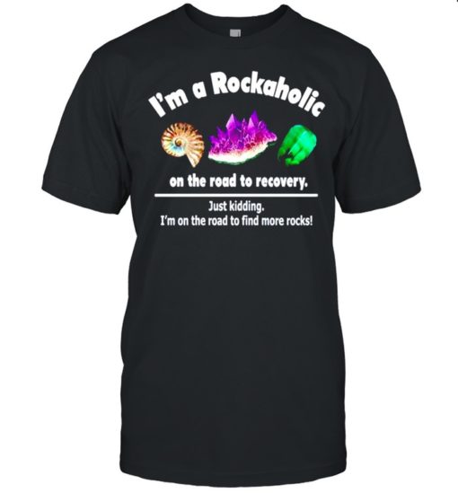 im a rockaholic on the road to recovery shirt classic mens t shirt I'm a rockaholic on the road to recovery shirt