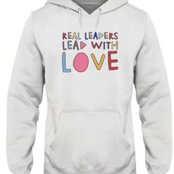 Real leaders lead with love hoodie