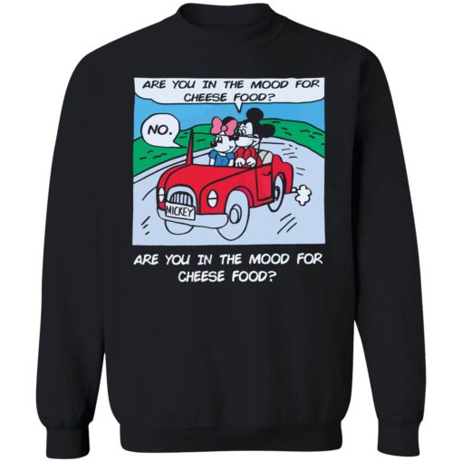 Are you in the mood for cheese food 3 1 Are you in the mood for cheese food shirt