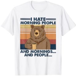 Bear I hate morning people and mornings and people shirt