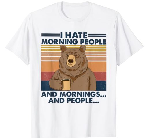 Bear I hate morning people and mornings and people shirt