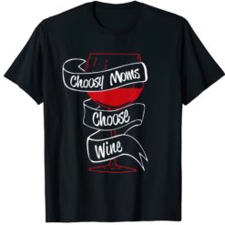 Choosy Moms choose wine shirt