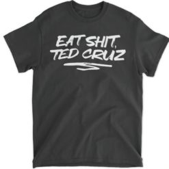 Eat sh*t ted cruz shirt