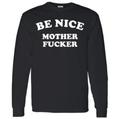 Endas Be Nice Mother Fucker 4 1 Be nice mother f*cker shirt