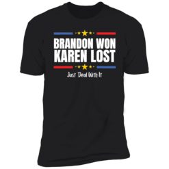Endas Brandon won Karen lost Joe Biden won deal with it shirt 5 1 Brandon won Karen lost just deal with it shirt