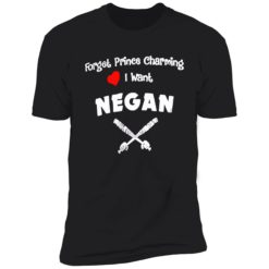 Endas Forget prince charming I want negan shirt 5 1 Forget prince charming I want negan shirt