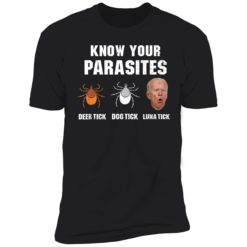 Endas Know your parasites Anti Joe Biden T Shirt 5 1 Know your parasites deer tick dog tick luna tick J*e B*den shirt