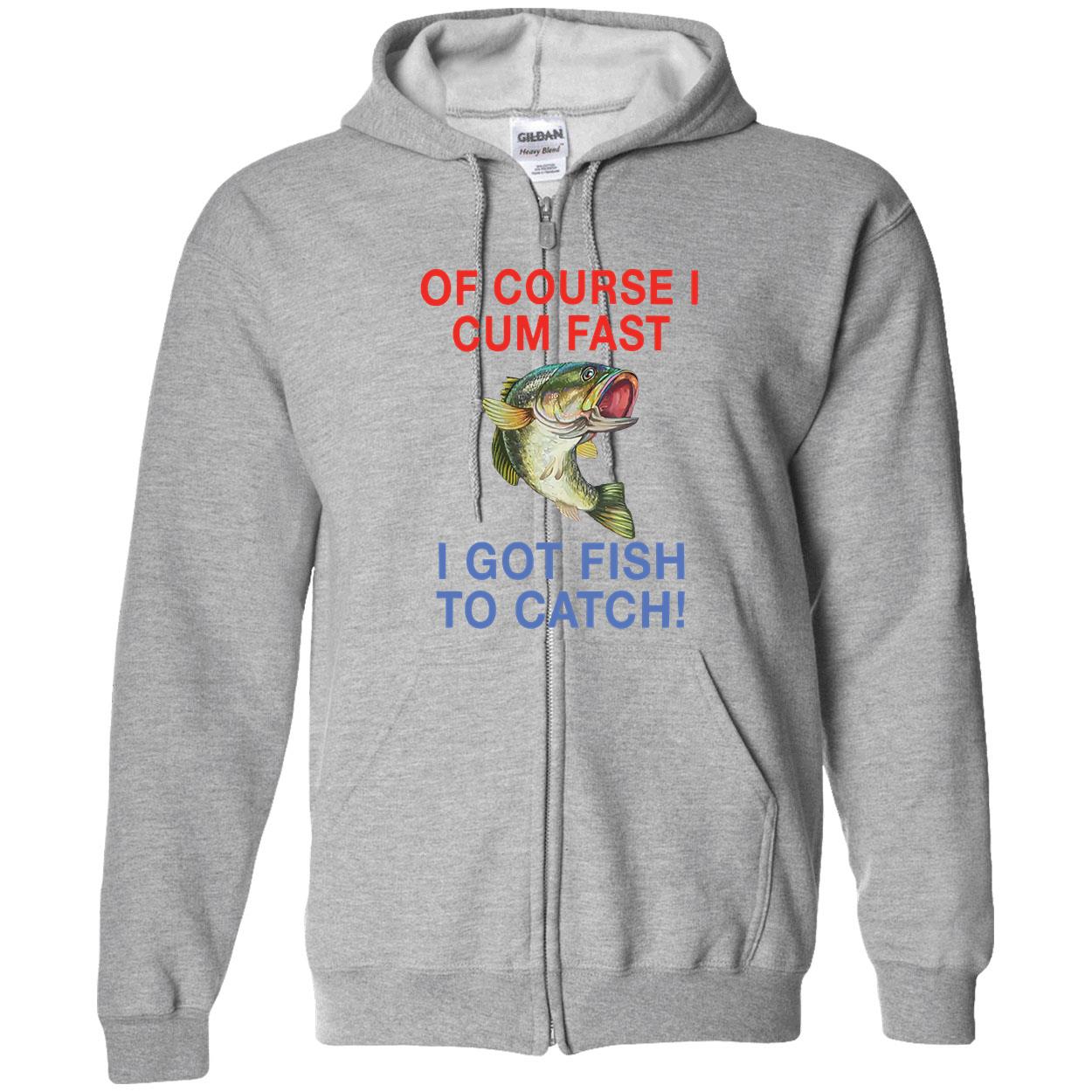 Order Now Of Course I Cum Fast I Got Fish To Catch Funny Fishing
