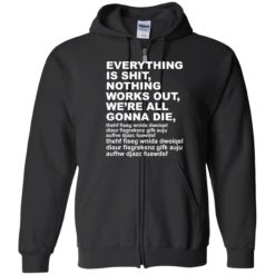 Endas everything is shit nothing work out were gonna die 10 1 1 Everything is sh*t nothing work out we’re gonna die shirt