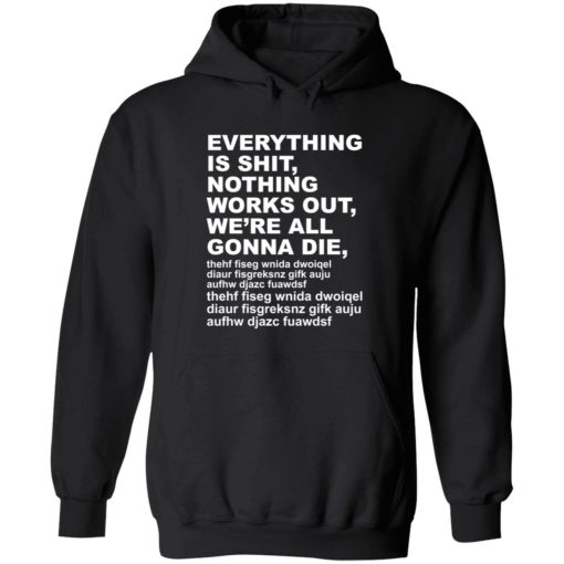 Endas everything is shit nothing work out were gonna die 2 1 1 Everything is sh*t nothing work out we’re gonna die shirt
