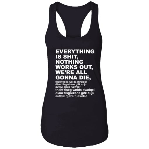 Endas everything is shit nothing work out were gonna die 7 1 1 Everything is sh*t nothing work out we’re gonna die shirt