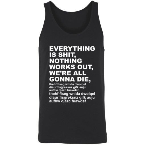 Endas everything is shit nothing work out were gonna die 8 1 1 Everything is sh*t nothing work out we’re gonna die shirt
