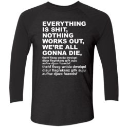 Endas everything is shit nothing work out were gonna die 9 1 1 Everything is sh*t nothing work out we’re gonna die shirt