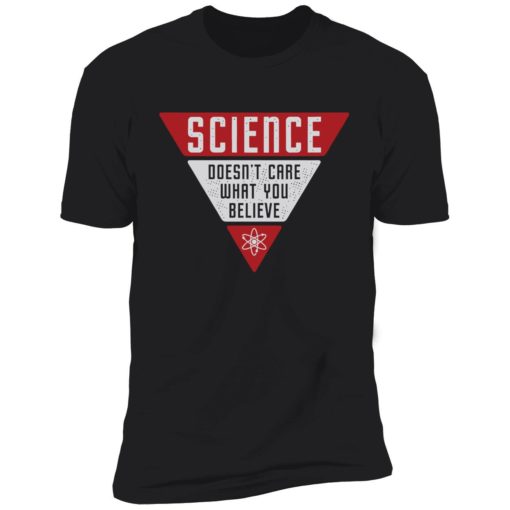 Endas science dont care what you believe shirt 5 1 1 Science doesn't care what you believe shirt