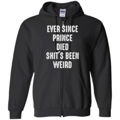 Endastore Ever since prince died shits been weird shirt 10 1 Ever since prince died sh*t's been weird shirt