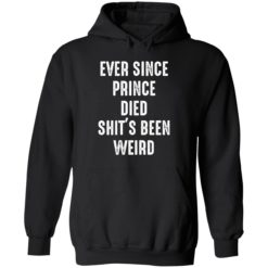Endastore Ever since prince died shits been weird shirt 2 1 Ever since prince died sh*t's been weird shirt