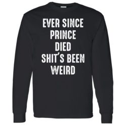 Endastore Ever since prince died shits been weird shirt 4 1 Ever since prince died sh*t's been weird shirt