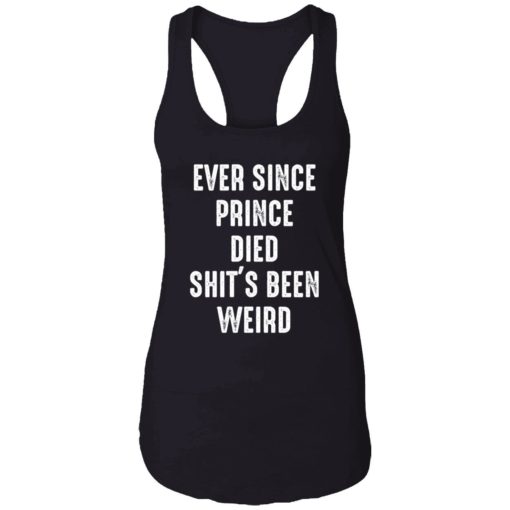 Endastore Ever since prince died shits been weird shirt 7 1 Ever since prince died sh*t's been weird shirt