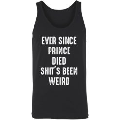 Endastore Ever since prince died shits been weird shirt 8 1 Ever since prince died sh*t's been weird shirt