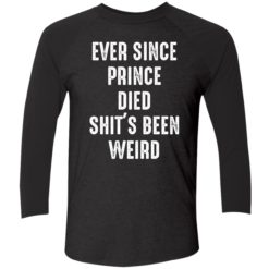 Endastore Ever since prince died shits been weird shirt 9 1 Ever since prince died sh*t's been weird shirt