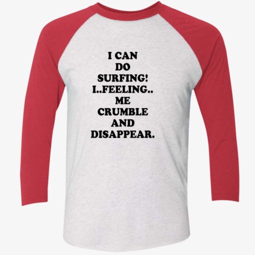 I can do surfing I feeling me crumble and disappear shirt 9 1 I can do surfing I feeling me crumble and disappear shirt