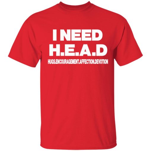 I need head shirt 1 red I need head hugs encouragement affection devotion shirt