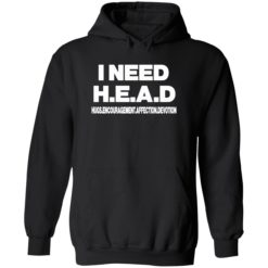 I need head shirt 2 1 I need head hugs encouragement affection devotion shirt