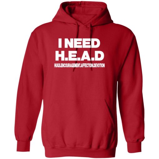 I need head shirt 2 red I need head hugs encouragement affection devotion shirt