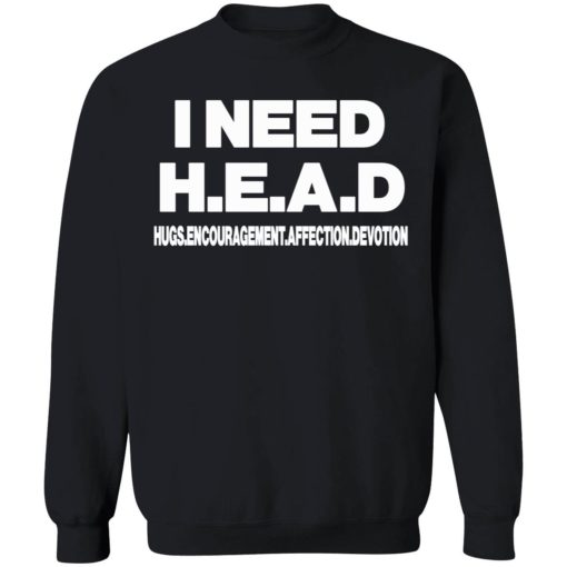 I need head shirt 3 1 I need head hugs encouragement affection devotion shirt