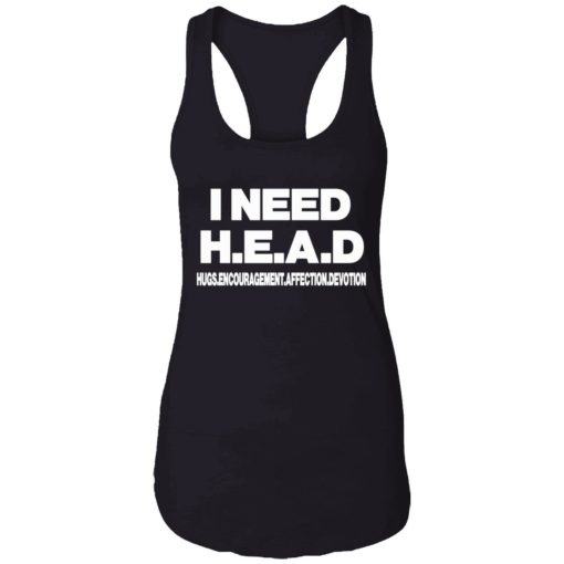 I need head shirt 7 1 I need head hugs encouragement affection devotion shirt