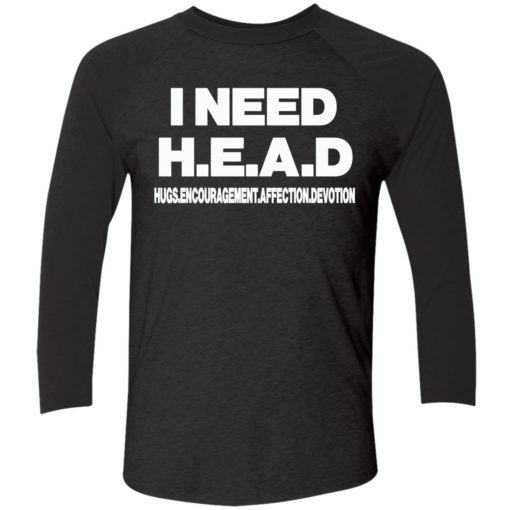 I need head shirt 9 1 I need head hugs encouragement affection devotion shirt