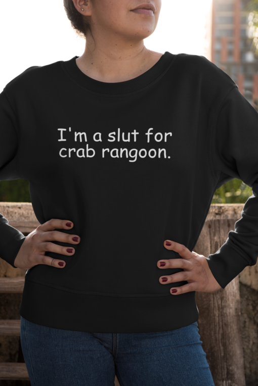 I'm a sl*t for crab rangoon sweatshirt
