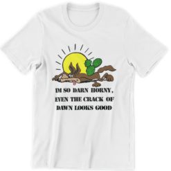 Wolves I'm so darn horny even the crack of dawn good t-shirt