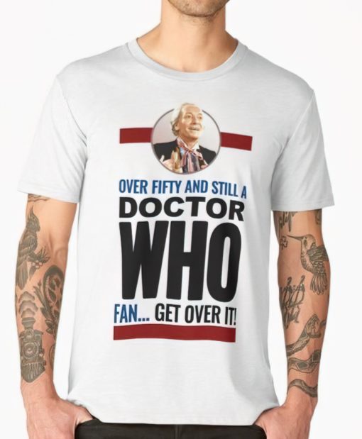 Over fifty and still a Doctor who fan get over it t-shirt